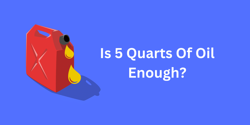 Is 5 Quarts Of Oil Enough Mechanic Pick